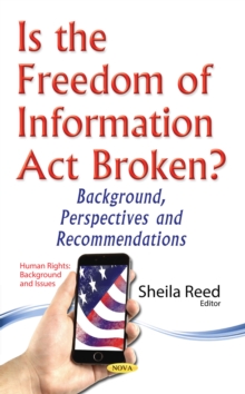 Is the Freedom of Information Act Broken? Background, Perspectives and Recommendations