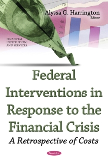 Federal Interventions in Response to the Financial Crisis : A Retrospective of Costs