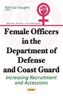 Female Officers in the Department of Defense and Coast Guard : Increasing Recruitment and Accessions