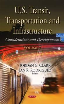 U.S. Transit, Transportation and Infrastructure : Considerations and Developments. Volume 7