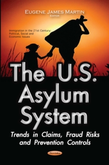 The U.S. Asylum System : Trends in Claims, Fraud Risks and Prevention Controls