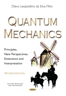 Quantum Mechanics : Principles, New Perspectives, Extensions and Interpretation - Revised Edition