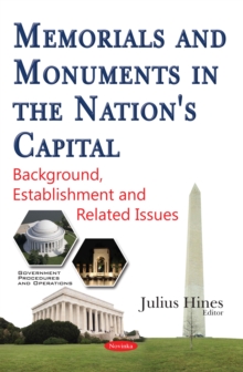 Memorials and Monuments in the Nation's Capital : Background, Establishment and Related Issues