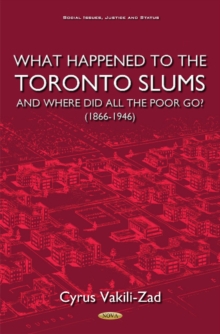 What Happened to the Toronto Slums & Where Did All the Poor Go? (1866-1946), Hardback Book What Happened to the Toronto Slums & Where Did All the Poor Go? (1866-1946), Hardback Book