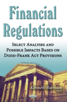 Financial Regulations : Select Analyses and Possible Impacts Based on Dodd-Frank Act Provisions