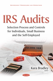 IRS Audits : Selection Process and Controls for Individuals, Small Business and the Self-Employed