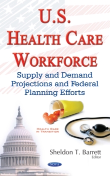 U.S. Health Care Workforce : Supply and Demand Projections and Federal Planning Efforts