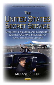 United States Secret Service : Security Failures & Concerns During Obama's Presidency, Hardback Book United States Secret Service : Security Failures & Concerns During Obama's Presidency, Hardback Book