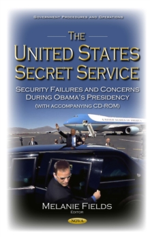 The United States Secret Service : Security Failures and Concerns During Obama's Presidency