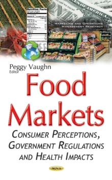 Food Markets : Consumer Perceptions, Government Regulations & Health Impacts, Hardback Book Food Markets : Consumer Perceptions, Government Regulations & Health Impacts, Hardback Book