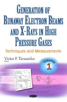 Generation of Runaway Electron Beams & X-Rays in High Pressure Gases : Volume 1: Techniques & Measurements, Hardback Book Generation of Runaway Electron Beams & X-Rays in High Pressure Gases : Volume 1: Techniques & Measurements, Hardback Book