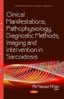 Clinical Manifestations, Pathophysiology, Diagnostic Methods, Imaging & Intervention in Sarcoidosis, Paperback / softback Book Clinical Manifestations, Pathophysiology, Diagnostic Methods, Imaging & Intervention in Sarcoidosis, Paperback / softback Book