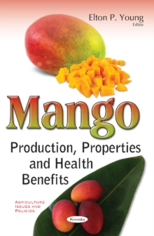 Mango : Production, Properties & Health Benefits, Paperback Book Mango : Production, Properties & Health Benefits, Paperback Book