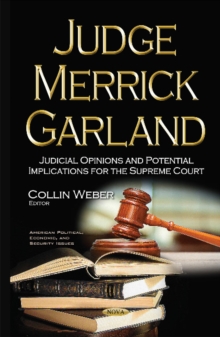 Judge Merrick Garland : Judicial Opinions & Potential Implications for the Supreme Court, Hardback Book Judge Merrick Garland : Judicial Opinions & Potential Implications for the Supreme Court, Hardback Book