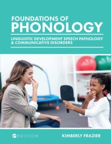 Foundations of Phonology : Linguistic Development, Speech Pathology, and Communicative Disorders, Paperback / softback Book Foundations of Phonology : Linguistic Development, Speech Pathology, and Communicative Disorders, Paperback / softback Book