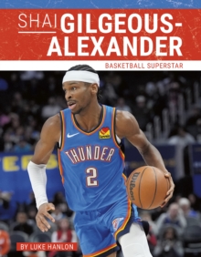 Shai Gilgeous-Alexander : Basketball Superstar