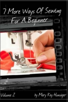 Sewing Tutorials : 7 More Ways Of Sewing For A Beginner - Includes Over 300 Sewing Resources + Interactive Sewing Guide