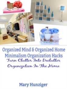 Organized Mind & Organized Home: Minimalism Organization Hacks : Turn Clutter Into Declutter Organization In The Home