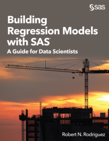 Building Regression Models with SAS : A Guide for Data Scientists