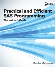 Practical and Efficient SAS Programming : The Insider's Guide