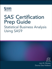 SAS Certification Prep Guide : Statistical Business Analysis Using SAS9