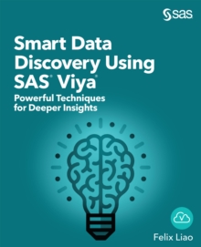 Smart Data Discovery Using SAS Viya : Powerful Techniques for Deeper Insights