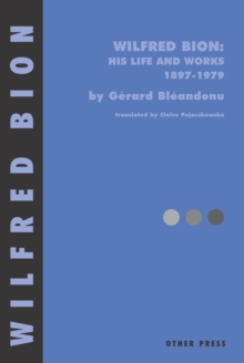 Wilfred Bion: His Life and Works