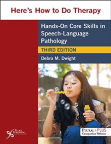 Here's How to Do Therapy : Hands on Core Skills in Speech-Language Pathology