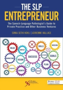 The SLP Entrepreneur: The Speech-Language Pathologist's Guide to Private Practice and Other Business Ventures