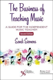 The Business of Teaching Music : A Guide for the Independent Music Teacher