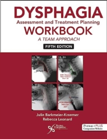 Dysphagia Assessment and Treatment Planning Workbook : A Team Approach