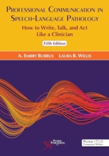 Professional Communication In Speech-Language Pathology : How To Write, Talk, And ACT Like A Clinician