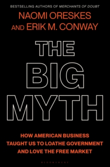 The Big Myth : How American Business Taught Us to Loathe Government and Love the Free Market