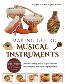 Making Gourd Musical Instruments : Over 60 String, Wind & Percussion Instruments & How to Play Them