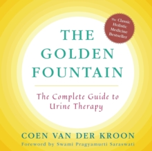 Golden Fountain : The Complete Guide to Urine Therapy