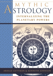 Mythic Astrology : Internalizing the Planetary Powers