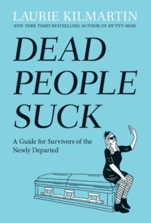 Dead People Suck : A Guide for Survivors of the Newly Departed, Hardback Book Dead People Suck : A Guide for Survivors of the Newly Departed, Hardback Book