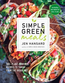 Simple Green Meals : 100+ Plant-Powered Recipes to Thrive from the Inside Out, Paperback / softback Book Simple Green Meals : 100+ Plant-Powered Recipes to Thrive from the Inside Out, Paperback / softback Book