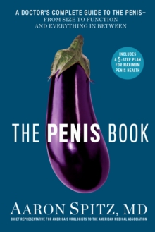 The Penis Book : A Doctors Complete Guide to the Penis - From Size to Function and Everything in Between