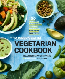 The Runner's World Vegetarian Cookbook : 150 Delicious and Nutritious Meatless Recipes to Fuel Your Every Step, Hardback Book The Runner's World Vegetarian Cookbook : 150 Delicious and Nutritious Meatless Recipes to Fuel Your Every Step, Hardback Book