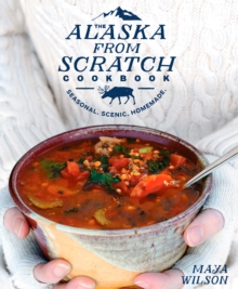 Alaska from Scratch Cookbook