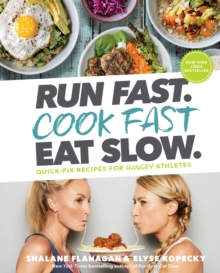 Run Fast. Cook Fast. Eat Slow. : Quick-Fix Recipes for Hangry Athletes