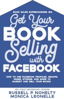 Get Your Book Selling with Facebook : Book Sales Supercharged, #12