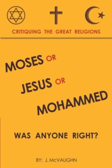 Moses or Jesus or Mohammed : Was Anyone Right?