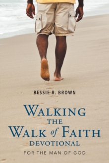 Walking the Walk of Faith : Devotional for the Man of God