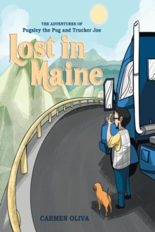 The Adventures of Pugsley the Pug and Trucker Joe : Lost in Maine