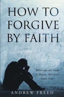 How To Forgive by Faith