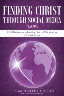 Finding Christ Through Social Media:  Year One #A365DayJourney to Learning How to Walk with God #TruthwithGrace