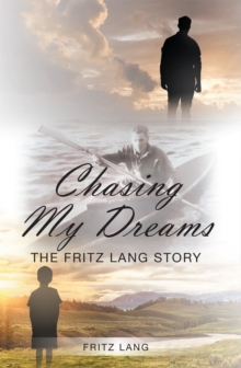 Chasing My Dreams : The Fritz Lang Story - Book One