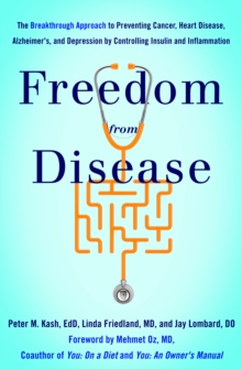 Freedom from Disease : The Breakthrough Approach to Preventing Cancer, Heart Disease, Alzheimer's, and Depression by Controlling Insulin and Inflammation